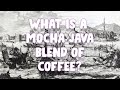 What is a Mocha Java Blend of Coffee?