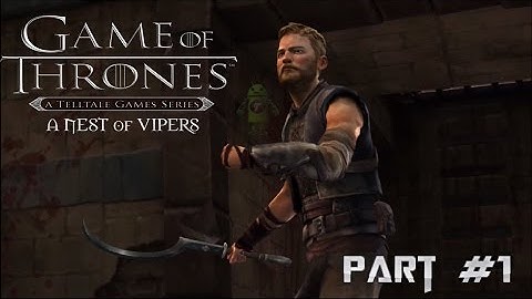Game Of Thrones Episode 5 A Nest Of Vipers Walkthrough - Part #1