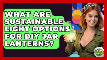 What Are Sustainable Light Options For DIY Jar Lanterns? - The Upcycle Lab