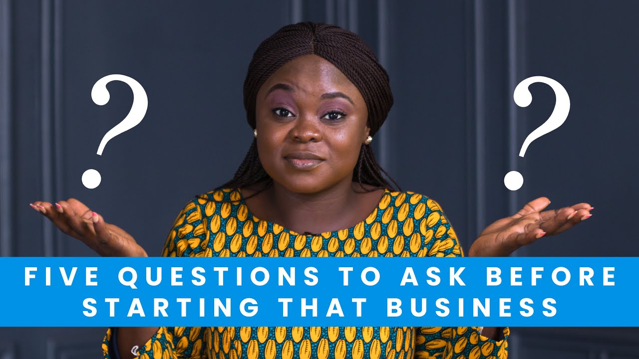 FIVE QUESTIONS TO ASK BEFORE STARTING THAT BUSINESS - YouTube