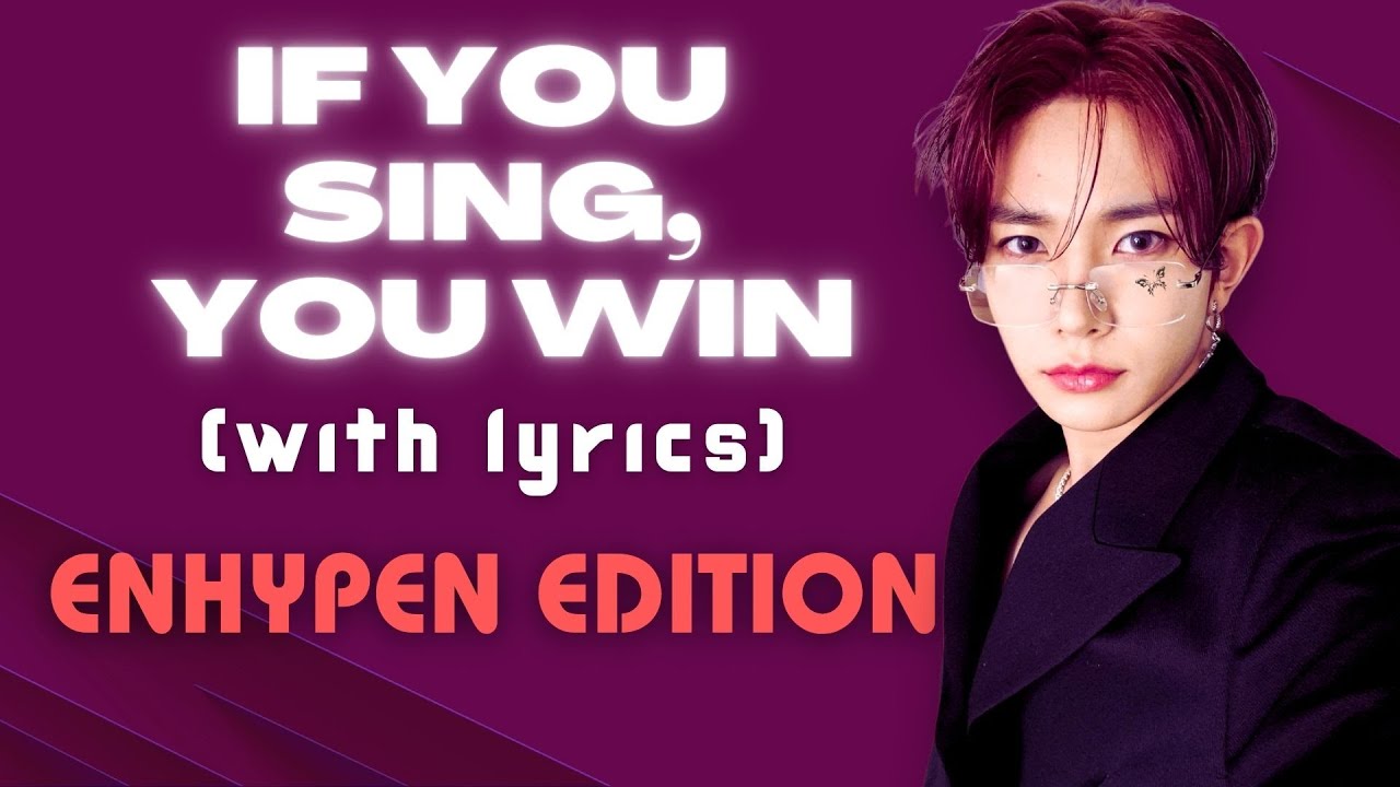 IF YOU SING, YOU WIN - WITH LYRICS [ENHYPEN EDITION]