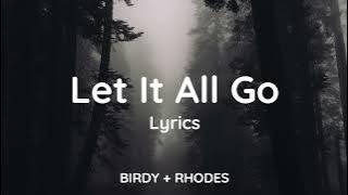 BIRDY   RHODES - Let It All Go (Lyrics)