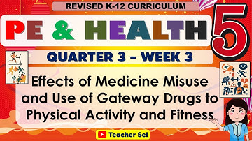 PE AND HEALTH 5 Quarter 3 Week 3 Effects of Medicine Misuse, Use of Gateway Drugs Physical Activity