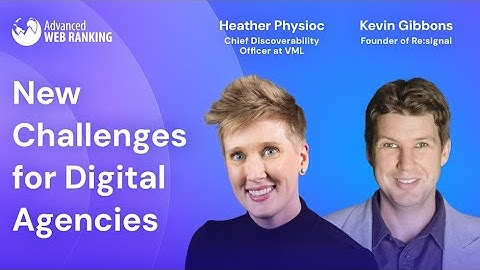 New Challenges for Digital Agencies | Heather Physioc & Kevin Gibbons