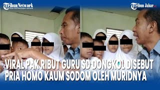 VIRAL Pak Ribut Guru SD Dongkol Disebut Pria Homo Kaum Sodom Oleh Muridnya