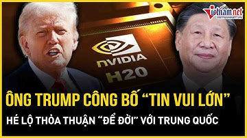Tổng thống Trump bất ngờ công bố “tin vui lớn”, hé lộ thỏa thuận “để đời” với Trung Quốc