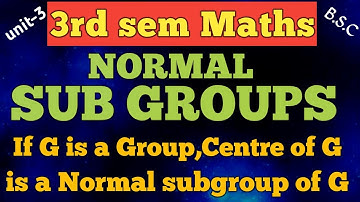 NORMAL SUB GROUPS/Centre of G is a Normal subgroup of G/unit-3/3rd sem maths