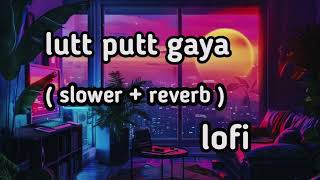 Lutt Putt Gaya (Slowed + Reverb) | Pritam, Arijit Singh | Dunki