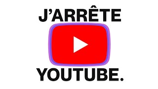 Jarrête Youtube... Explications