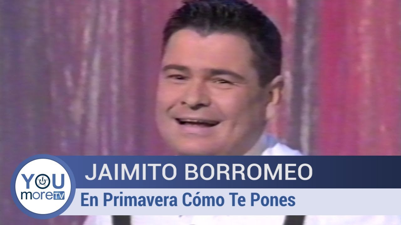 Jaimito Borromeo - En Primavera Cómo Te Pones