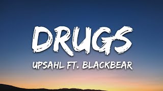 UPSAHL - Drugs (Lyrics) ft. blackbear