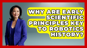 Why Are Early Scientific Principles Key To Robotics History? - Test