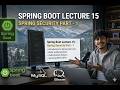 Lecture 15 | Spring Security in Spring Boot (Full Implementation) | PART 1