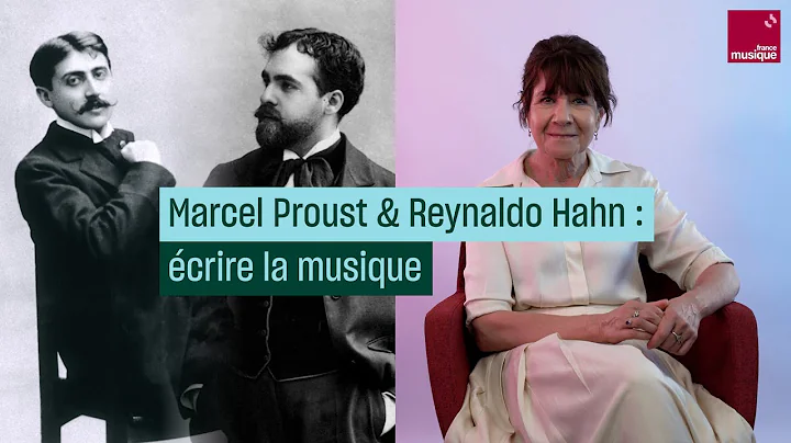 Marcel Proust et Reynaldo Hahn : crire la musique - Culture prime