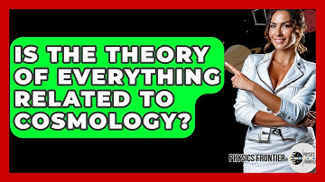 Is The Theory Of Everything Related To Cosmology? - Physics Frontier