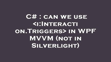 C# : can we use  i:Interaction.Triggers  in WPF MVVM (not in Silverlight)