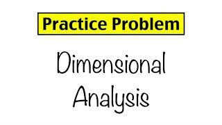 Practice Problem: Dimensional Analysis