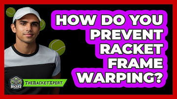 How Do You Prevent Racket Frame Warping?