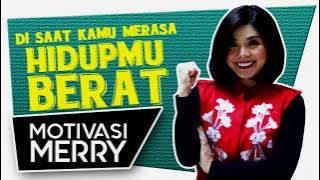 DISAAT KAMU MERASA HIDUPMU BERAT | Motivasi Merry | Merry Riana