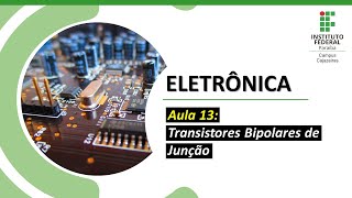 Eletrônica - Aula 13: Transistores Bipolares de Junção
