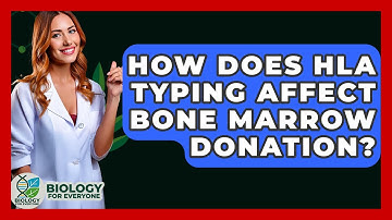 How Does HLA Typing Affect Bone Marrow Donation? - Biology For Everyone