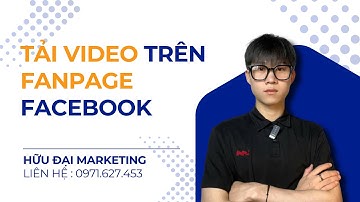 Bí Quyết Tải Video Trên Fanpage Facebook Hàng Loạt Chỉ Với 1 Click | Hữu Đại Marketing