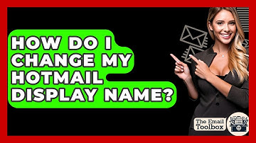 How Do I Change My Hotmail Display Name? - TheEmailToolbox.com
