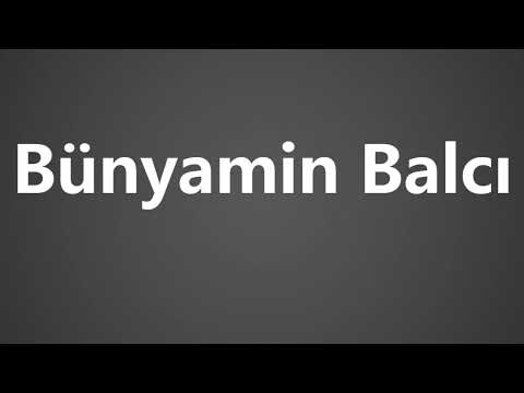 How To Pronounce Bunyamin Balci