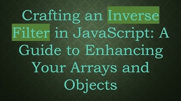 Crafting an Inverse Filter in JavaScript: A Guide to Enhancing Your Arrays and Objects