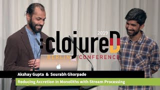 clojureD 2019: Reducing Accretion in Monoliths with Stream Processing by A. Gupta & S. Ghorpade