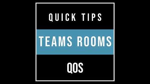 Teams Rooms Quick Tips: Quality of Service
