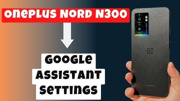 Oneplus Nord N300 Turn Off Google Assistant || Assistant Settings || Disable Assistant