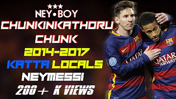 Neymar & Messi - Chankinakathoru Chunk | Katta Locals 2014-2017 | HD