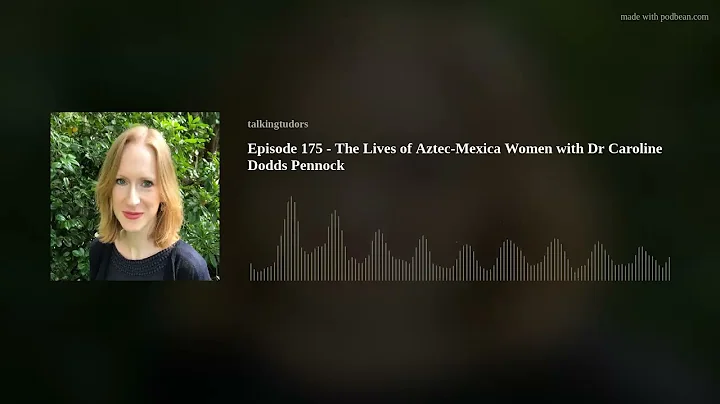 Episode 175 - The Lives of Aztec-Mexica Women with...
