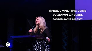 Sheba and the Wise Woman of Abel - Pastor Jamie Massey - 5/12/2024