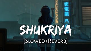 Shukriya [Slowed Reverb] Arijit Singh, Jubin Nautiyal, KK | Sadak 2 | Lofi Music Channel