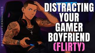 Distracting Your Gamer Boyfriend [Flirty] [Cute Couple]  | CozyBoyfriend