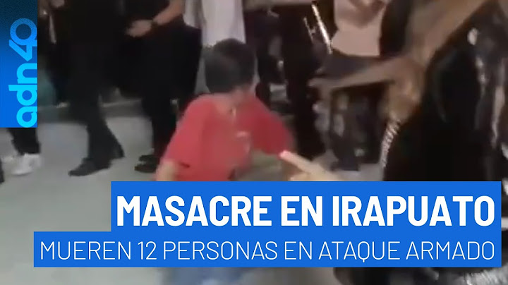 Masacre en Irapuato, mueren 12 personas en ataque armado, entre las víctimas hay un niño