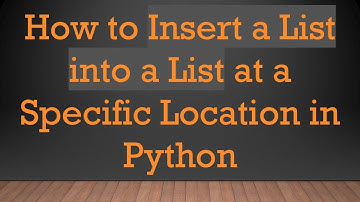 How to Insert a List into a List at a Specific Location in Python