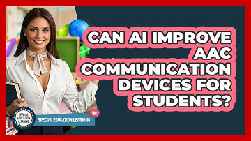 Can AI Improve AAC Communication Devices For Students? - Special Education Learning
