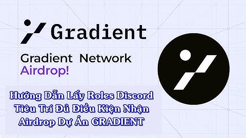 Gradient Airdrop | Hướng Dẫn Lấy Roles Tiêu Trí Đủ Điều Kiện Nhận Airdrop Gradient