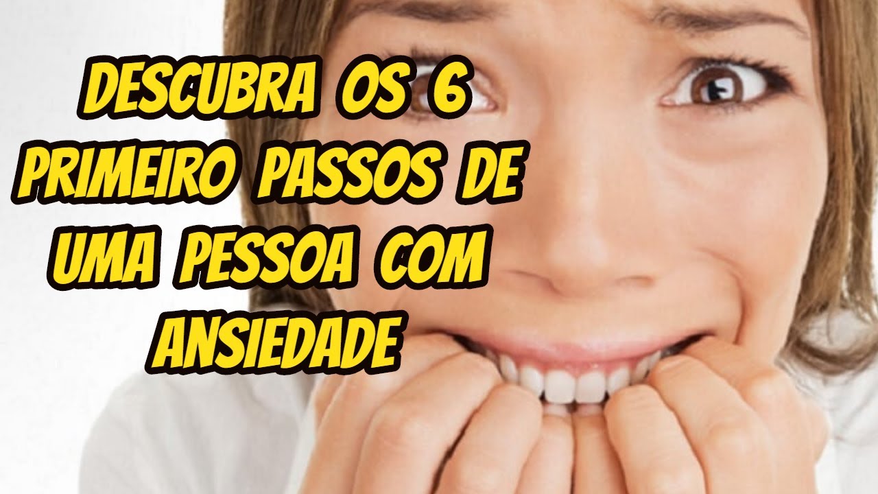 PRIMEIROS SINAIS DE ANSIEDADE; OS 6 PASSOS DE SINTOMAS DA ANSIEDADE ...