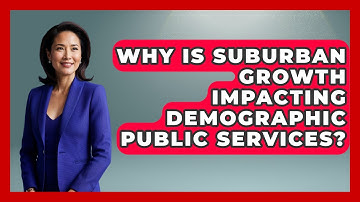 Why Is Suburban Growth Impacting Demographic Public Services? - Demographic Data Answers