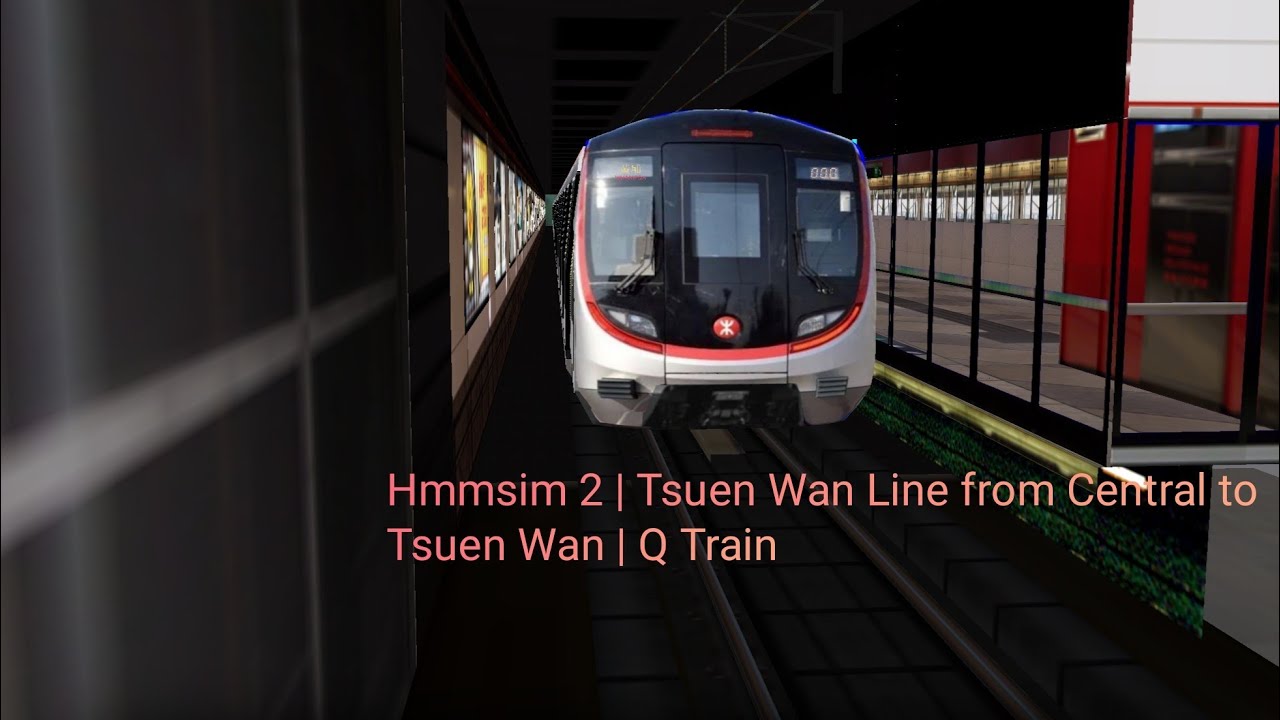 Hmmsim 2 | Tsuen Wan Line from Central to Tsuen Wan | Q Train - YouTube