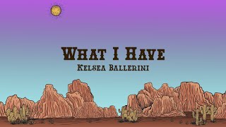 Kelsea Ballerini - What I Have (Lyrics) Resimi