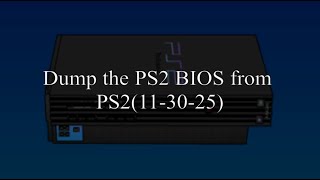 Dump the PS2 BIOS from PS2(11-30-25)