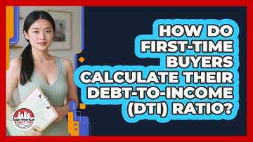 How Do First-time Buyers Calculate Their Debt-to-income (DTI) Ratio? - Asian American Realty Pro