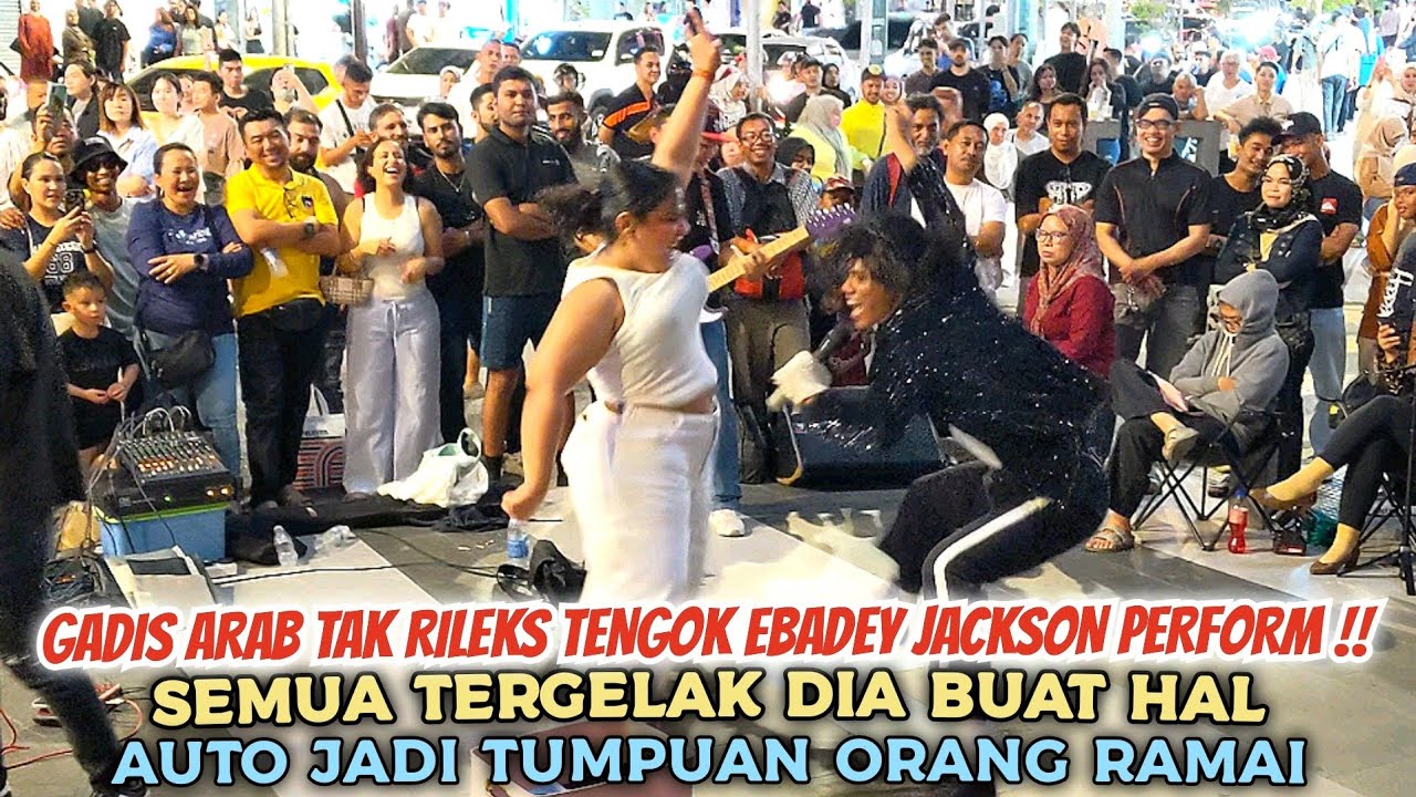 🔥Gadis Arab Tk RILEKS Saat Tengok EBADEY JACKSON Perform❗Smua Tergelak Auto Dia Jd Tumpuan Org Ramai