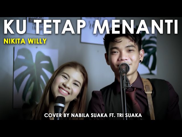 KU TETAP MENANTI - NIKITA WILLY (LIRIK) COVER  NABILA SUAKA FT. TRI SUAKA class=