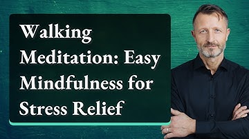 Walking Meditation: Easy Mindfulness for Stress Relief